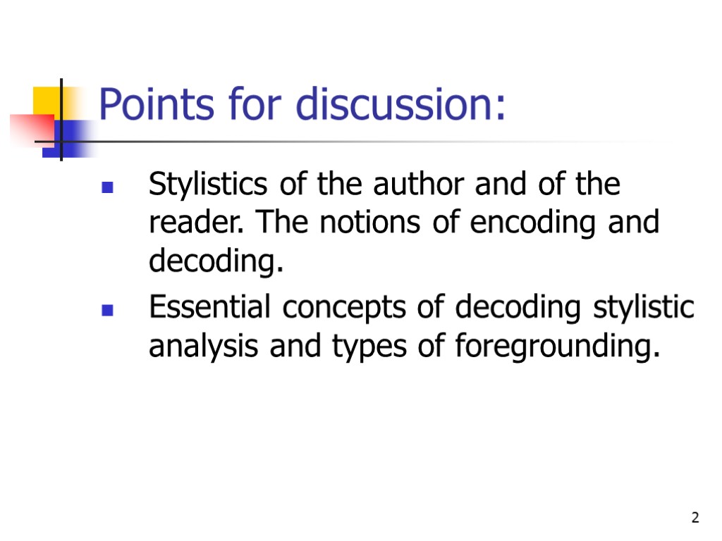 2 Points for discussion: Stylistics of the author and of the reader. The notions